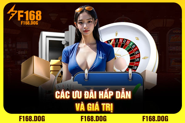 Các ưu đãi hấp dẫn và giá trị