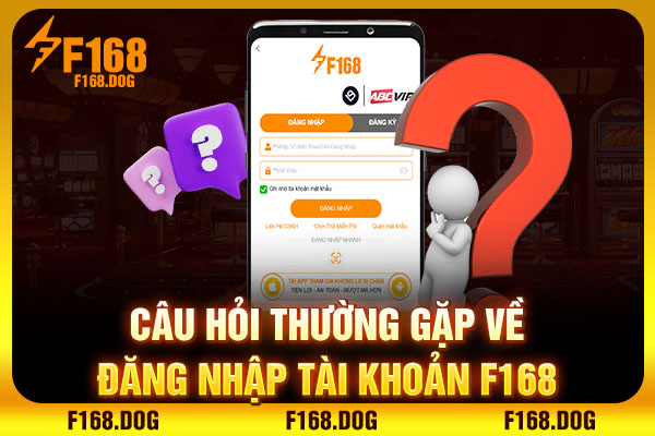 Câu hỏi thường gặp về đăng nhập tài khoản F168