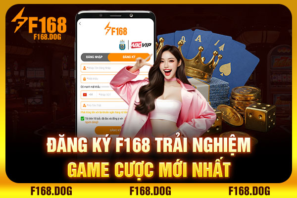 Đăng ký F168 trải nghiệm game cược mới nhất