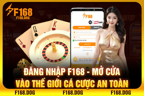 Đăng nhập F168 - Mở Cửa Vào Thế Giới Cá Cược An Toàn