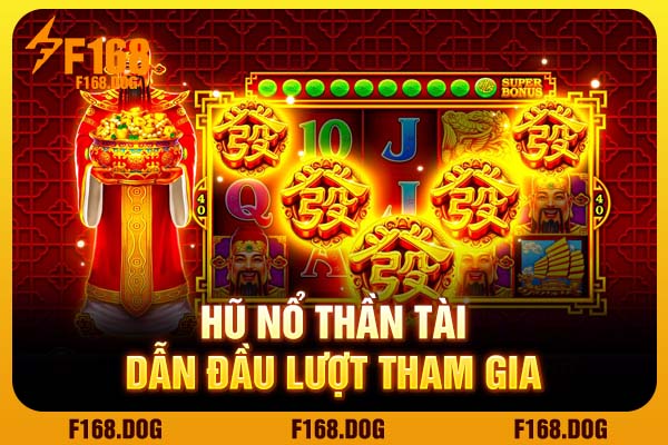 Hũ nổ thần tài dẫn đầu lượt tham gia Hũ nổ thần tài dẫn đầu lượt tham gia