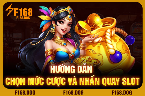 Hướng dẫn chọn mức cược và nhấn quay slot