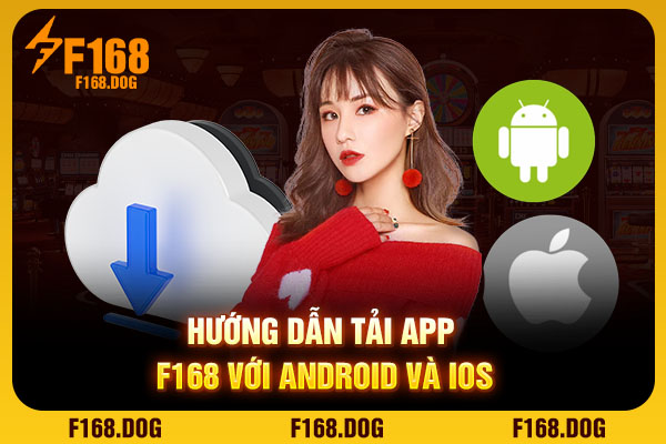Hướng dẫn tải app F168 với Android và iOS Hướng dẫn tải app F168 với Android và iOS