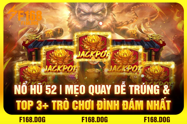 Nổ Hũ 52 | Mẹo Quay Dễ Trúng & Top 3+ Trò Chơi Đình Đám Nhất