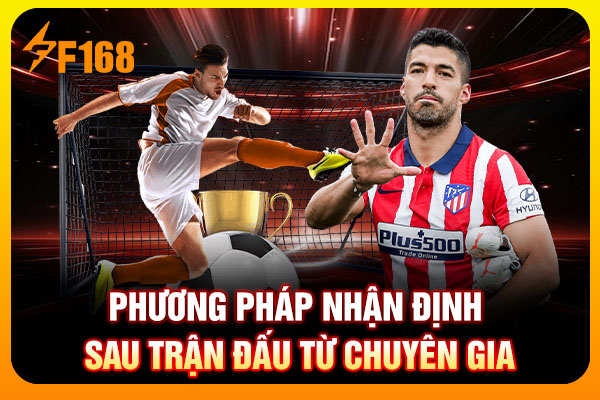 Phương pháp nhận định sau trận đấu từ chuyên gia