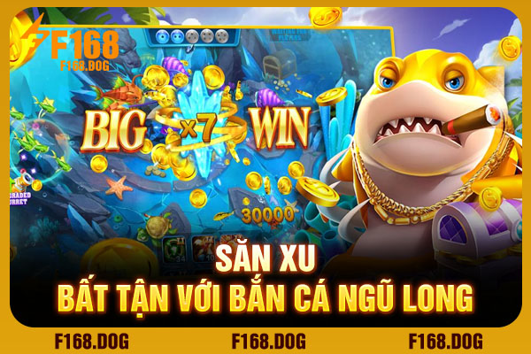 Săn xu bất tận với bắn cá ngũ long Săn xu bất tận với bắn cá ngũ long