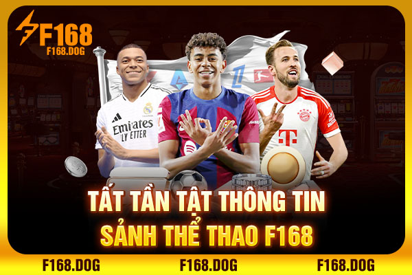 Tất tần tật thông tin sảnh Thể Thao F168