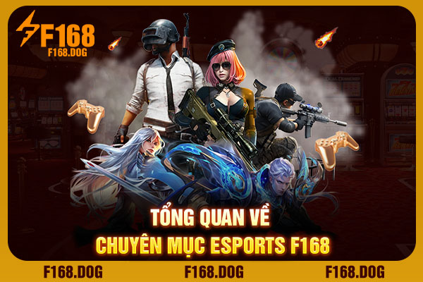 Tổng quan về chuyên mục Esports F168 Tổng quan về chuyên mục Esports F168