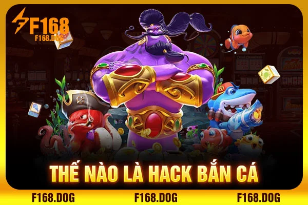 Thế nào là hack bắn cá Thế nào là hack bắn cá