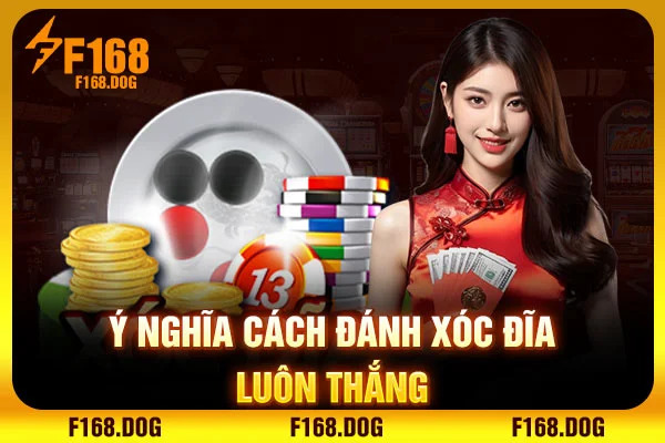 Ý nghĩa cách đánh xóc đĩa luôn thắng