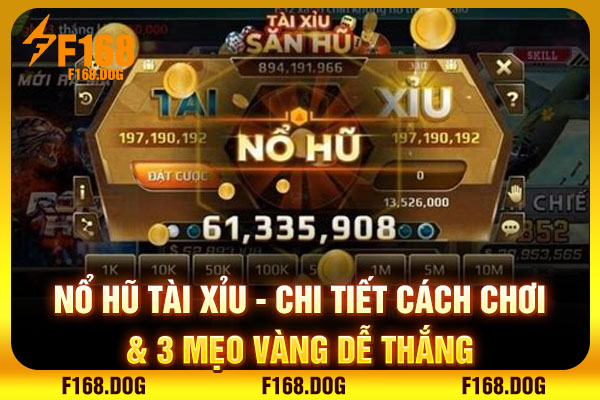 Nổ Hũ Tài Xỉu | Chi Tiết Cách Chơi & 3 Mẹo Vàng Dễ Thắng